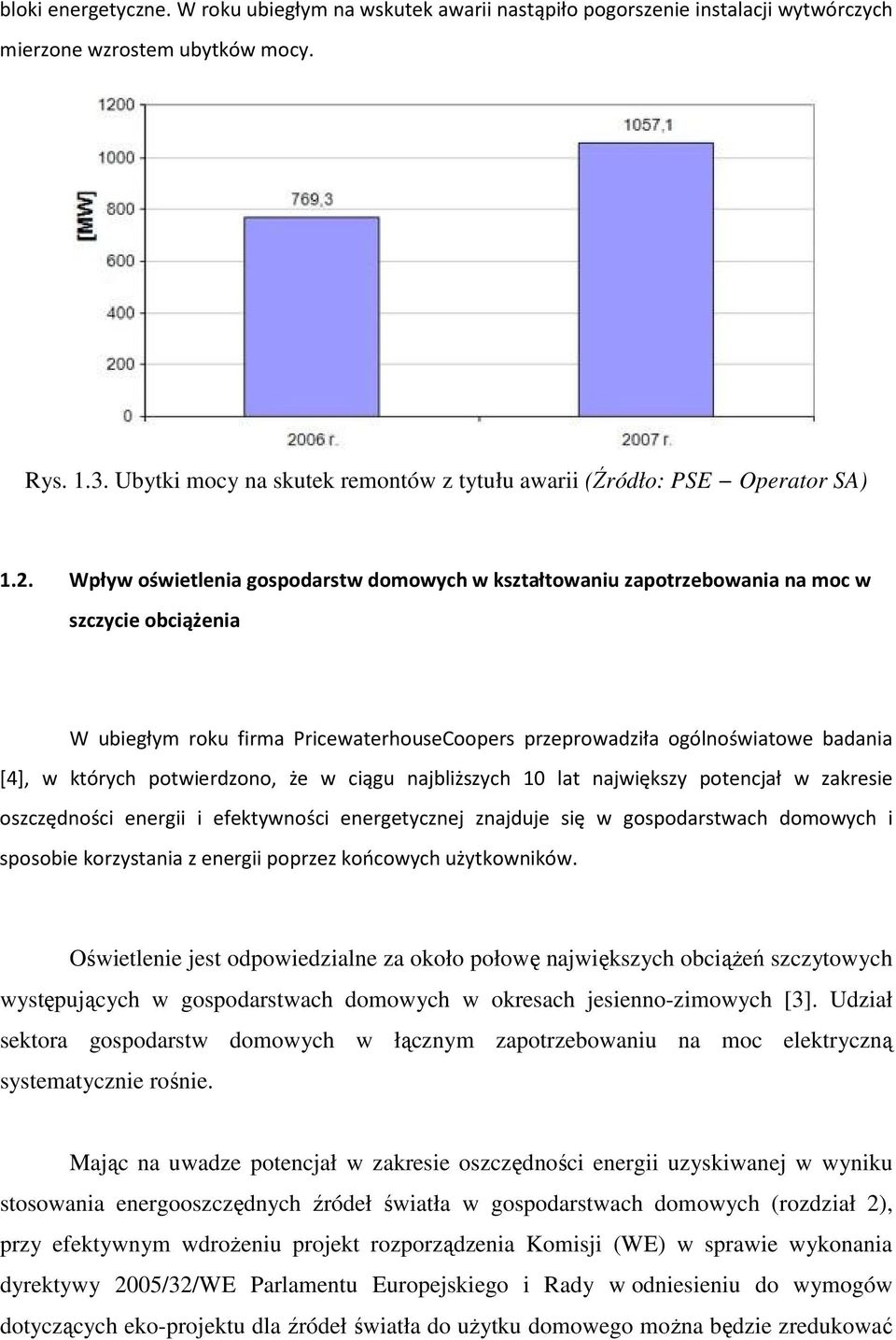 Wpływ oświetlenia gospodarstw domowych w kształtowaniu zapotrzebowania na moc w szczycie obciążenia W ubiegłym roku firma PricewaterhouseCoopers przeprowadziła ogólnoświatowe badania [4], w których