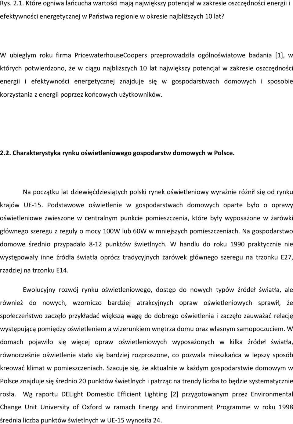 efektywności energetycznej znajduje się w gospodarstwach domowych i sposobie korzystania z energii poprzez końcowych użytkowników. 2.