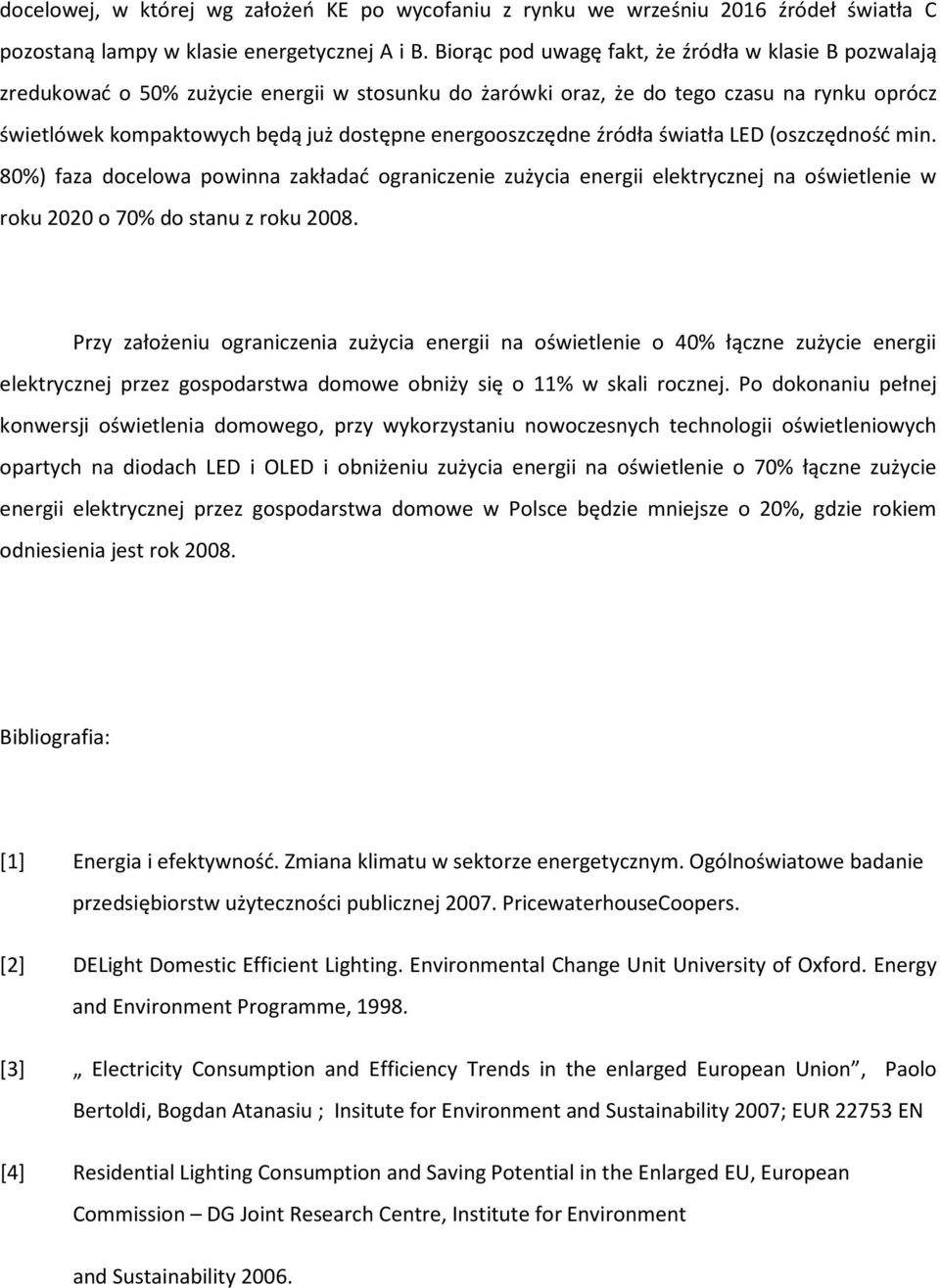 energooszczędne źródła światła LED (oszczędność min. 80%) faza docelowa powinna zakładać ograniczenie zużycia energii elektrycznej na oświetlenie w roku 2020 o 70% do stanu z roku 2008.