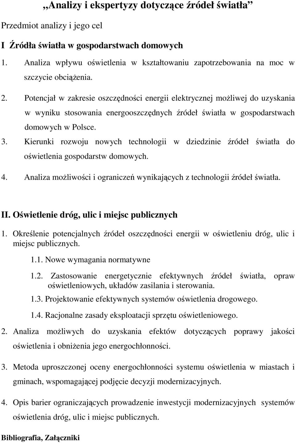 Potencjał w zakresie oszczędności energii elektrycznej moŝliwej do uzyskania w wyniku stosowania energooszczędnych źródeł światła w gospodarstwach domowych w Polsce. 3.