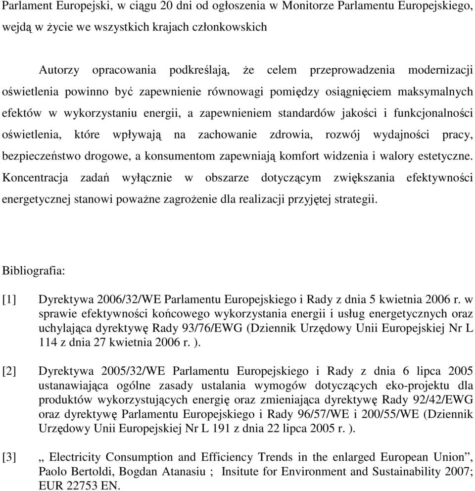 wpływają na zachowanie zdrowia, rozwój wydajności pracy, bezpieczeństwo drogowe, a konsumentom zapewniają komfort widzenia i walory estetyczne.