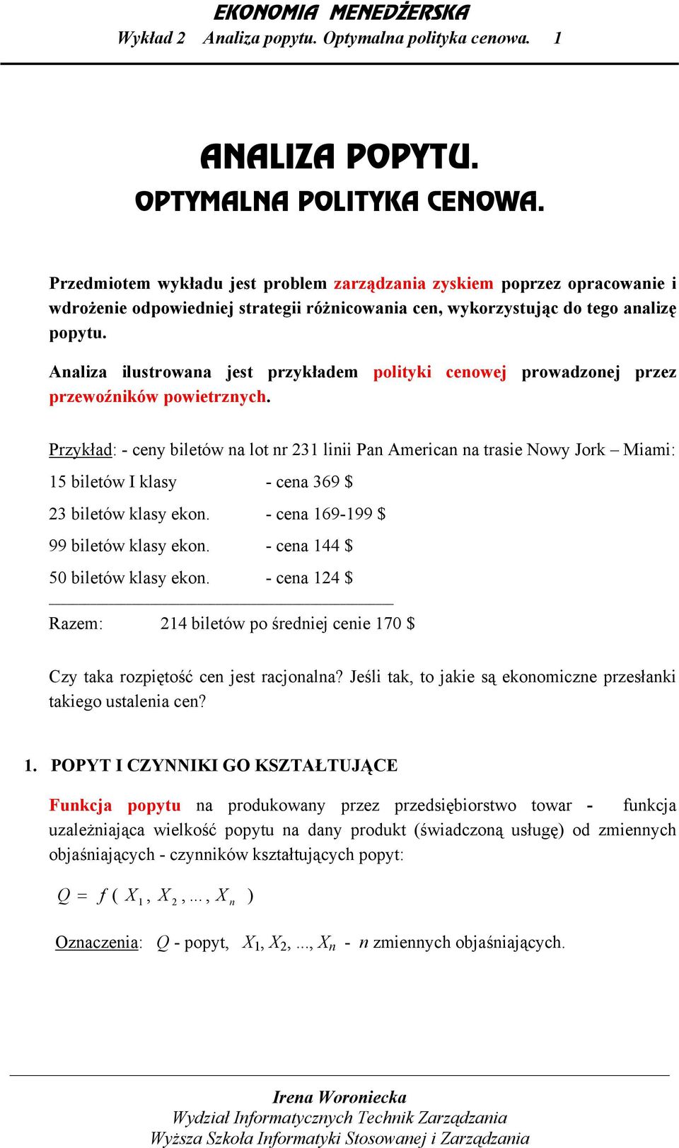 Anlz lustrown jest przykłdem poltyk cenowej prowdzonej przez przewoźnków powetrznych. rzykłd: - ceny letów n lot nr 31 ln n Amercn n trse Nowy Jork Mm: 15 letów I klsy - cen 369 $ 3 letów klsy ekon.