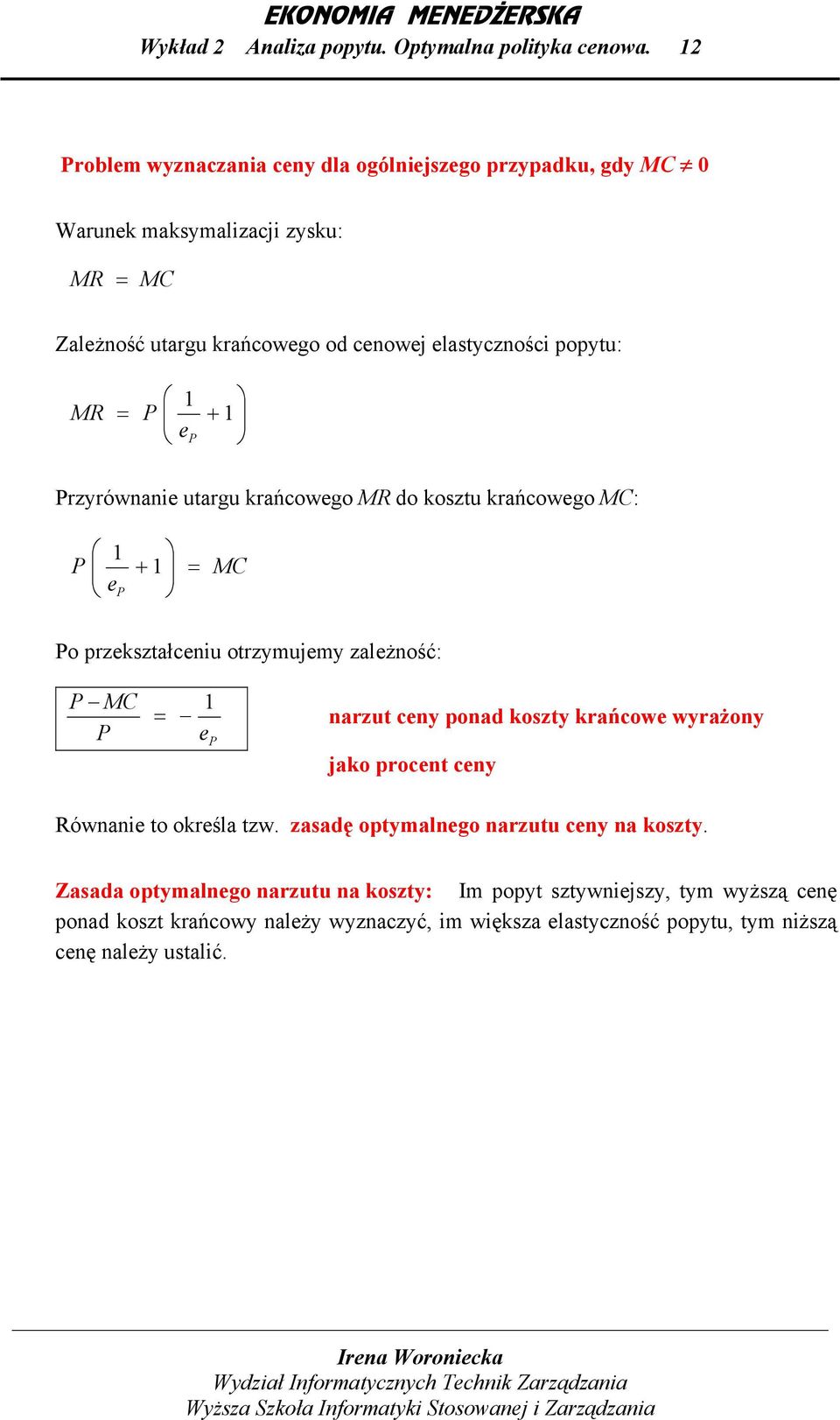 utrgu krńcowego MR do kosztu krńcowego MC: 1 e + 1 MC o przeksztłcenu otrzymujemy zleżność: MC 1 e nrzut ceny pond koszty krńcowe wyrżony jko procent ceny Równne to