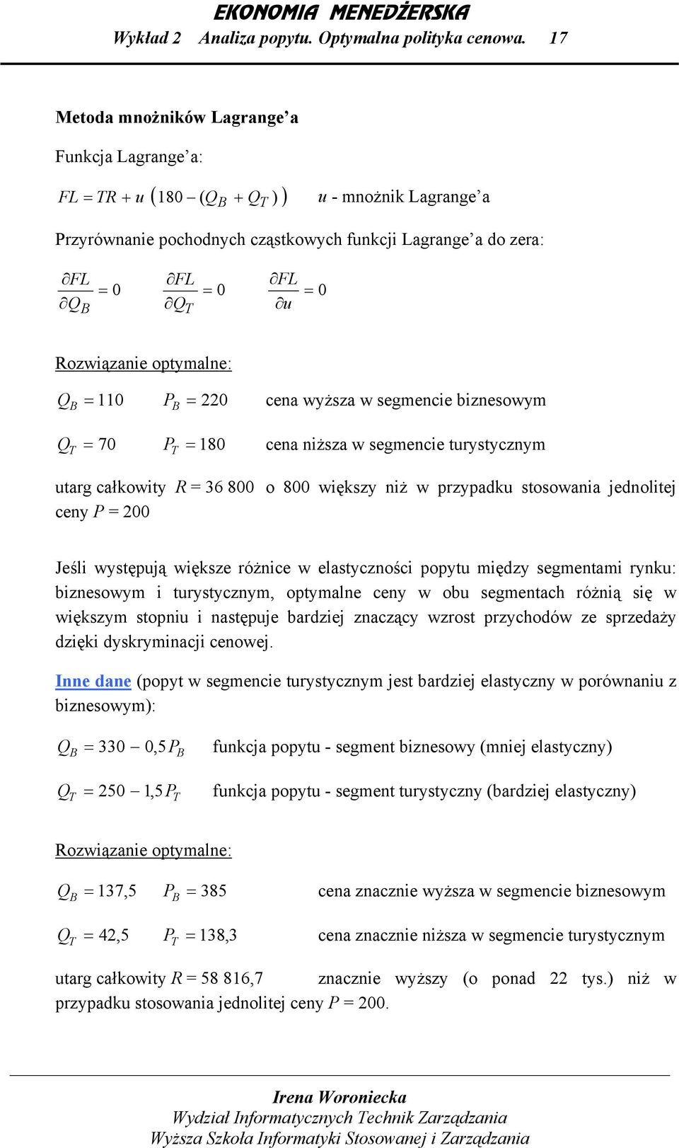 segmence znesowym B B 70 180 cen nższ w segmence turystycznym T T utrg cłkowty R 36 800 o 800 wększy nż w przypdku stosown jednoltej ceny 00 Jeśl występują wększe różnce w elstycznośc popytu mędzy