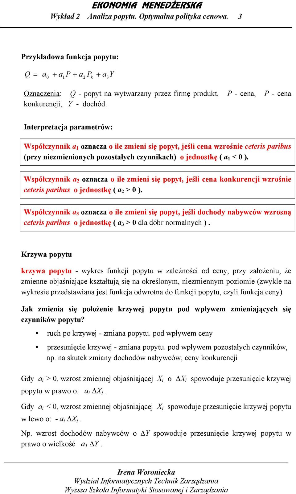 Współczynnk ozncz o le zmen sę popyt, jeśl cen konkurencj wzrośne ceters prus o jednostkę ( > 0 ).