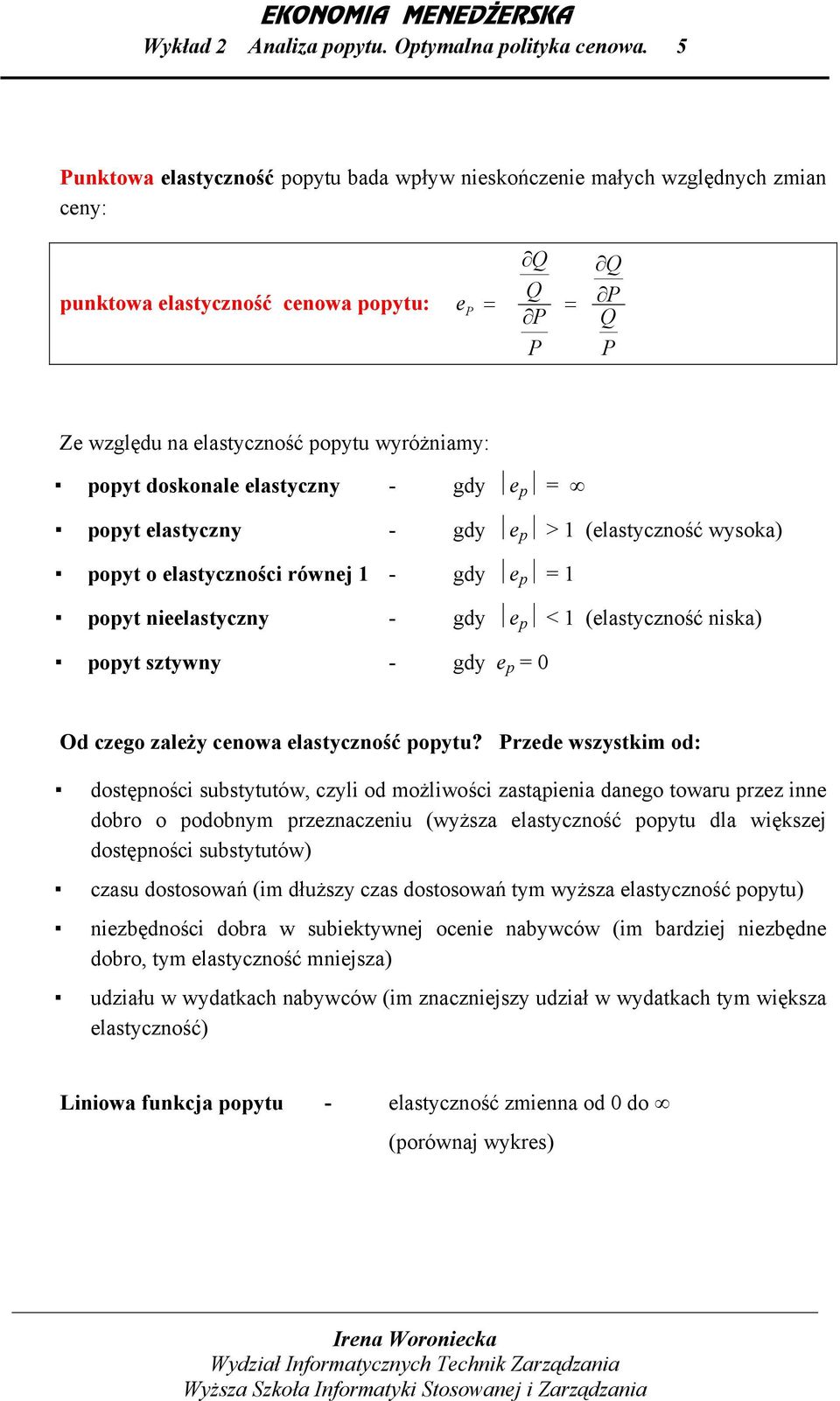 elstyczny - gdy e p > 1 (elstyczność wysok) popyt o elstycznośc równej 1 - gdy e p 1 popyt neelstyczny - gdy e p < 1 (elstyczność nsk) popyt sztywny - gdy e p 0 Od czego zleży cenow elstyczność