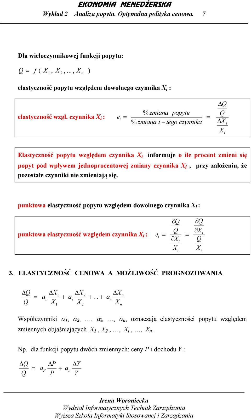 zmenją sę. punktow elstyczność popytu względem dowolnego czynnk : punktow elstyczność względem czynnk : e 3. ELASTYCZNOŚĆ CENOWA A MOŻLIWOŚĆ ROGNOZOWANIA 1 1 1 + +.