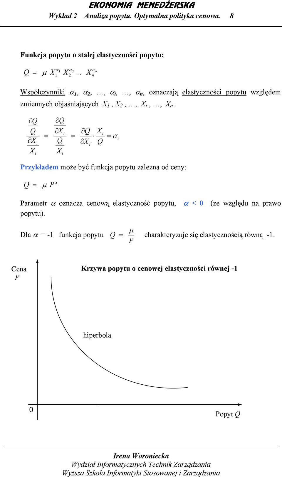 α rzykłdem może yć funkcj popytu zleżn od ceny: α µ rmetr α ozncz cenową elstyczność popytu, α < 0 (ze względu n prwo popytu).