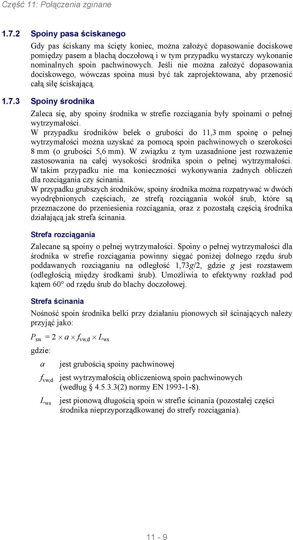 3 Spoiny środnika Zaleca się, aby spoiny środnika w strefie rozciągania były spoinami o pełnej wytrzymałości.