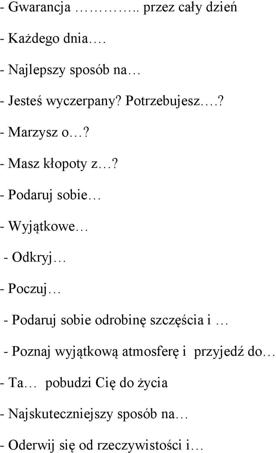 - Podaruj sobie - Wyjątkowe - Odkryj - Poczuj - Podaruj sobie odrobinę szczęścia i -