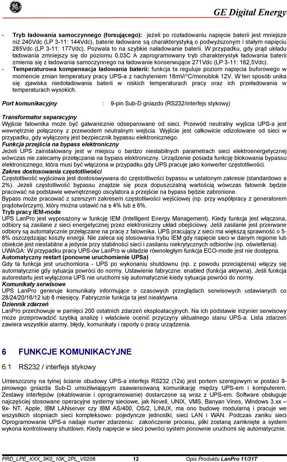 W przypadku, gdy prąd układu ładowania zmniejszy się do poziomu 0,03C A zaprogramowany tryb charakterystyk ładowania baterii zmienia się z ładowania samoczynnego na ładowanie konserwujące 271Vdc (LP