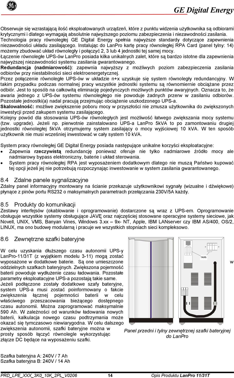 Instalując do LanPro kartę pracy równoległej RPA Card (panel tylny: 14) możemy zbudować układ równoległy i połączyć 2, 3 lub 4 jednostki tej samej mocy.