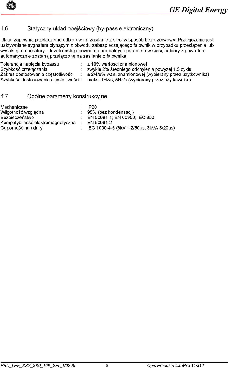 Jeżeli nastąpi powrót do normalnych parametrów sieci, odbiory z powrotem automatycznie zostaną przełączone na zasilanie z falownika.
