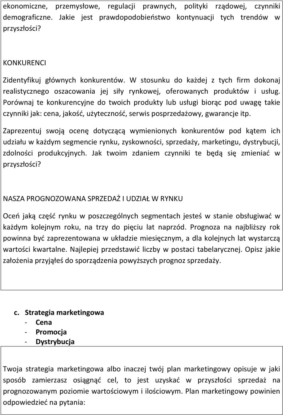 Porównaj te konkurencyjne do twoich produkty lub usługi biorąc pod uwagę takie czynniki jak: cena, jakość, użyteczność, serwis posprzedażowy, gwarancje itp.