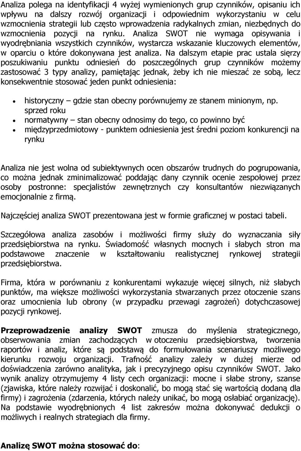 Analiza SWOT nie wymaga opisywania i wyodrębniania wszystkich czynników, wystarcza wskazanie kluczowych elementów, w oparciu o które dokonywana jest analiza.