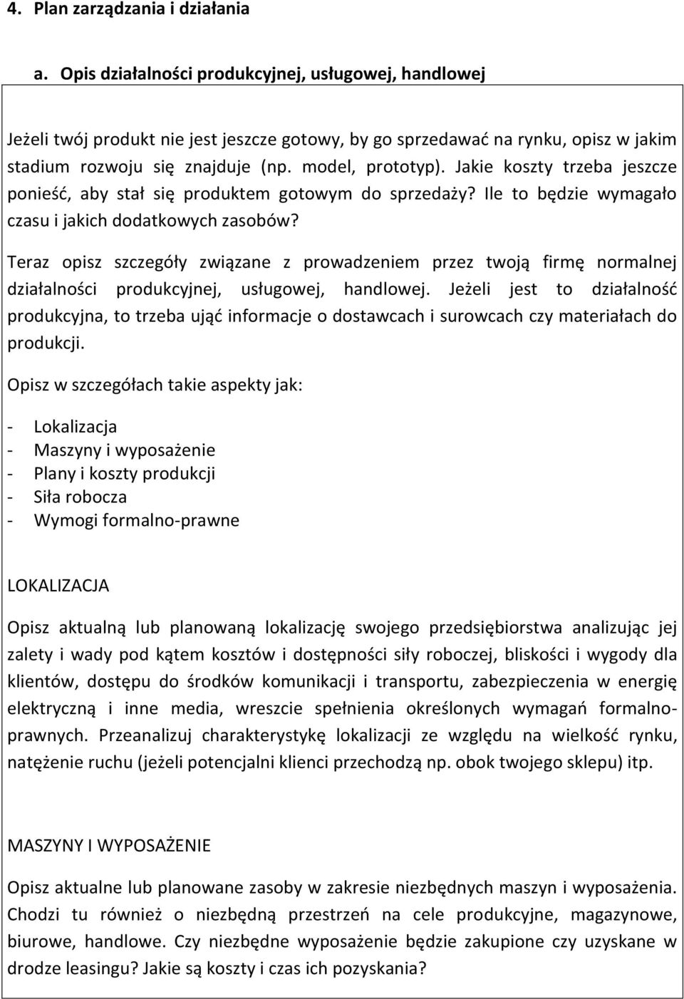 Jakie koszty trzeba jeszcze ponieść, aby stał się produktem gotowym do sprzedaży? Ile to będzie wymagało czasu i jakich dodatkowych zasobów?