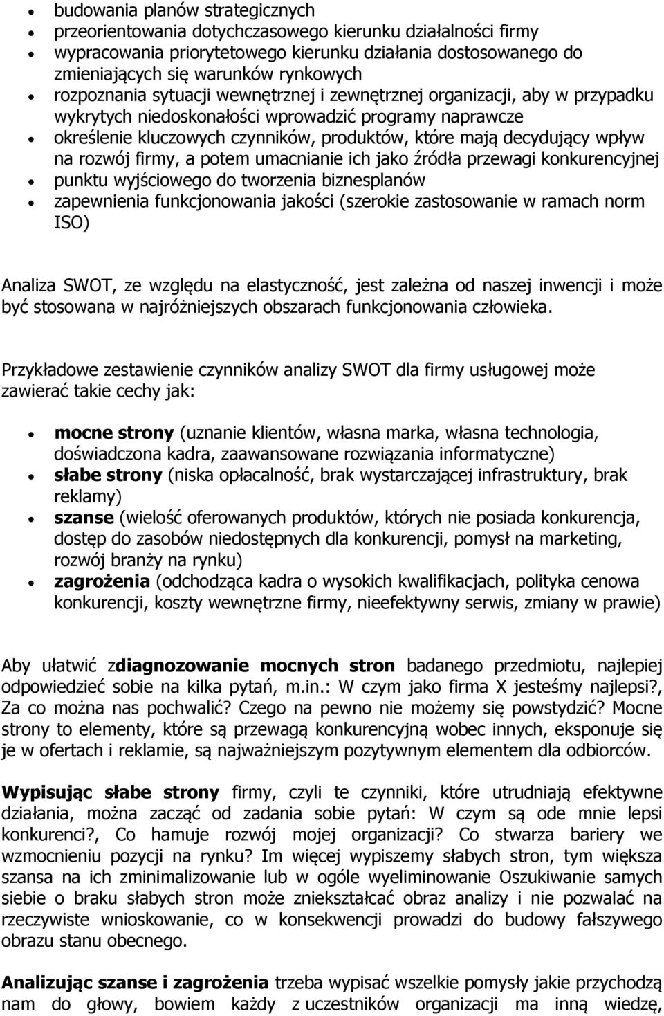 wpływ na rozwój firmy, a potem umacnianie ich jako źródła przewagi konkurencyjnej punktu wyjściowego do tworzenia biznesplanów zapewnienia funkcjonowania jakości (szerokie zastosowanie w ramach norm