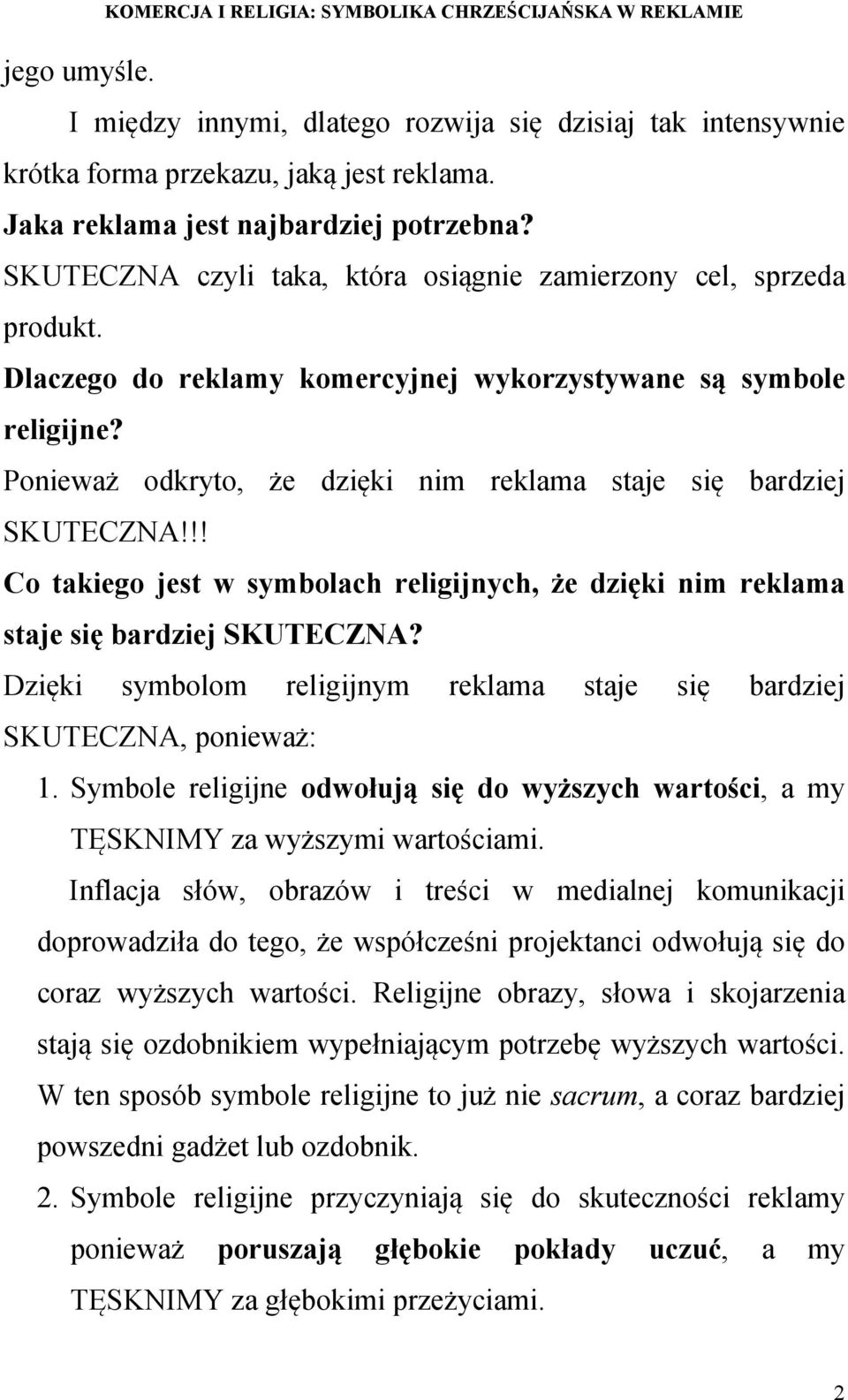 Ponieważ odkryto, że dzięki nim reklama staje się bardziej SKUTECZNA!!! Co takiego jest w symbolach religijnych, że dzięki nim reklama staje się bardziej SKUTECZNA?