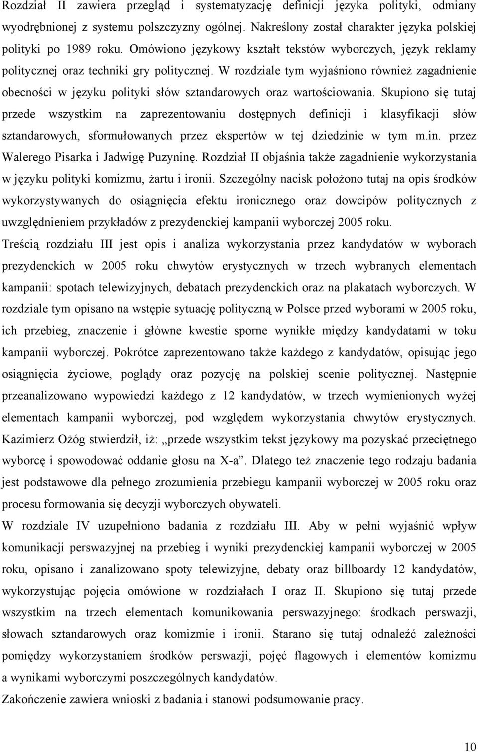 W rozdziale tym wyjaśniono również zagadnienie obecności w języku polityki słów sztandarowych oraz wartościowania.