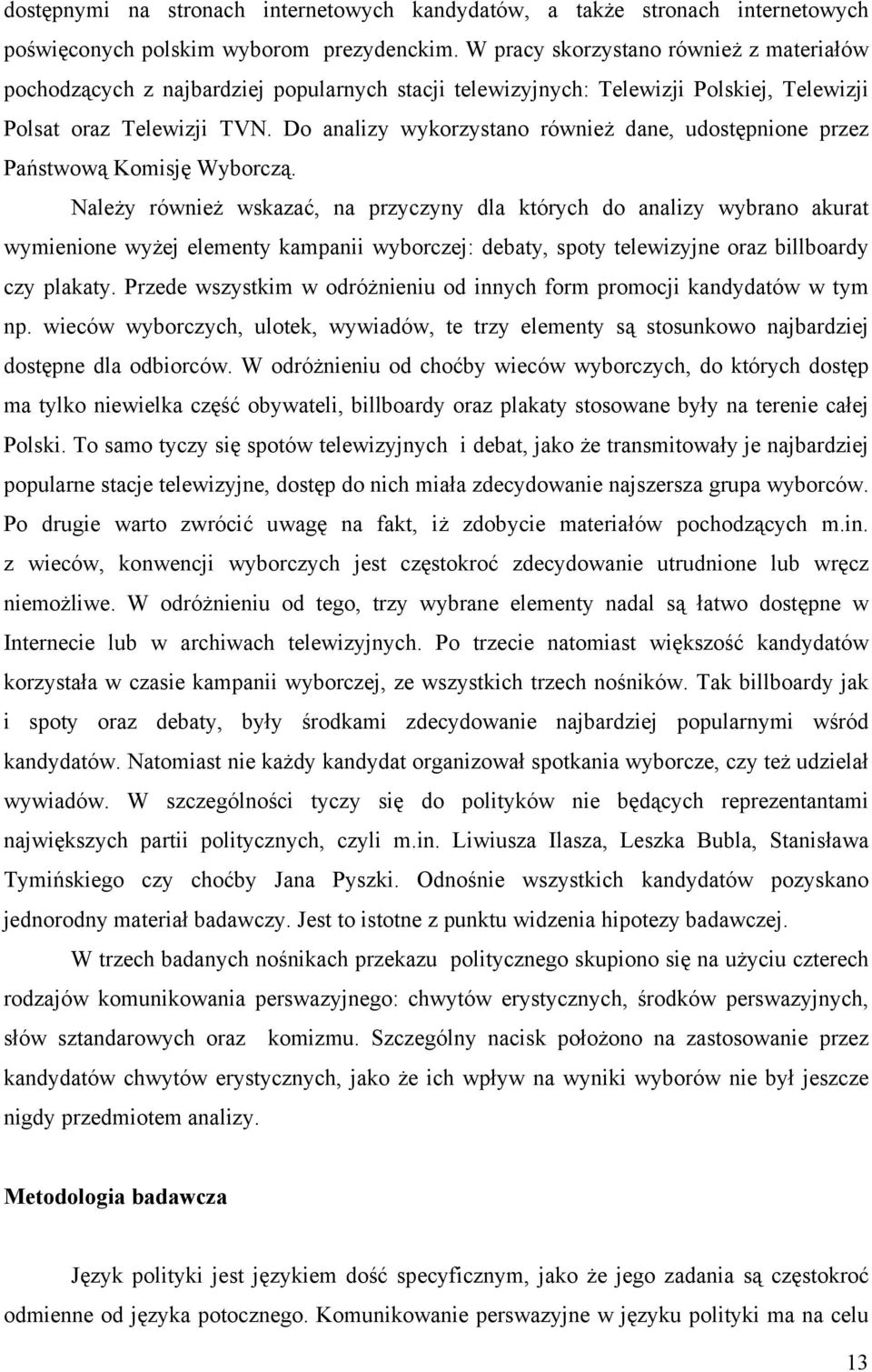 Do analizy wykorzystano również dane, udostępnione przez Państwową Komisję Wyborczą.