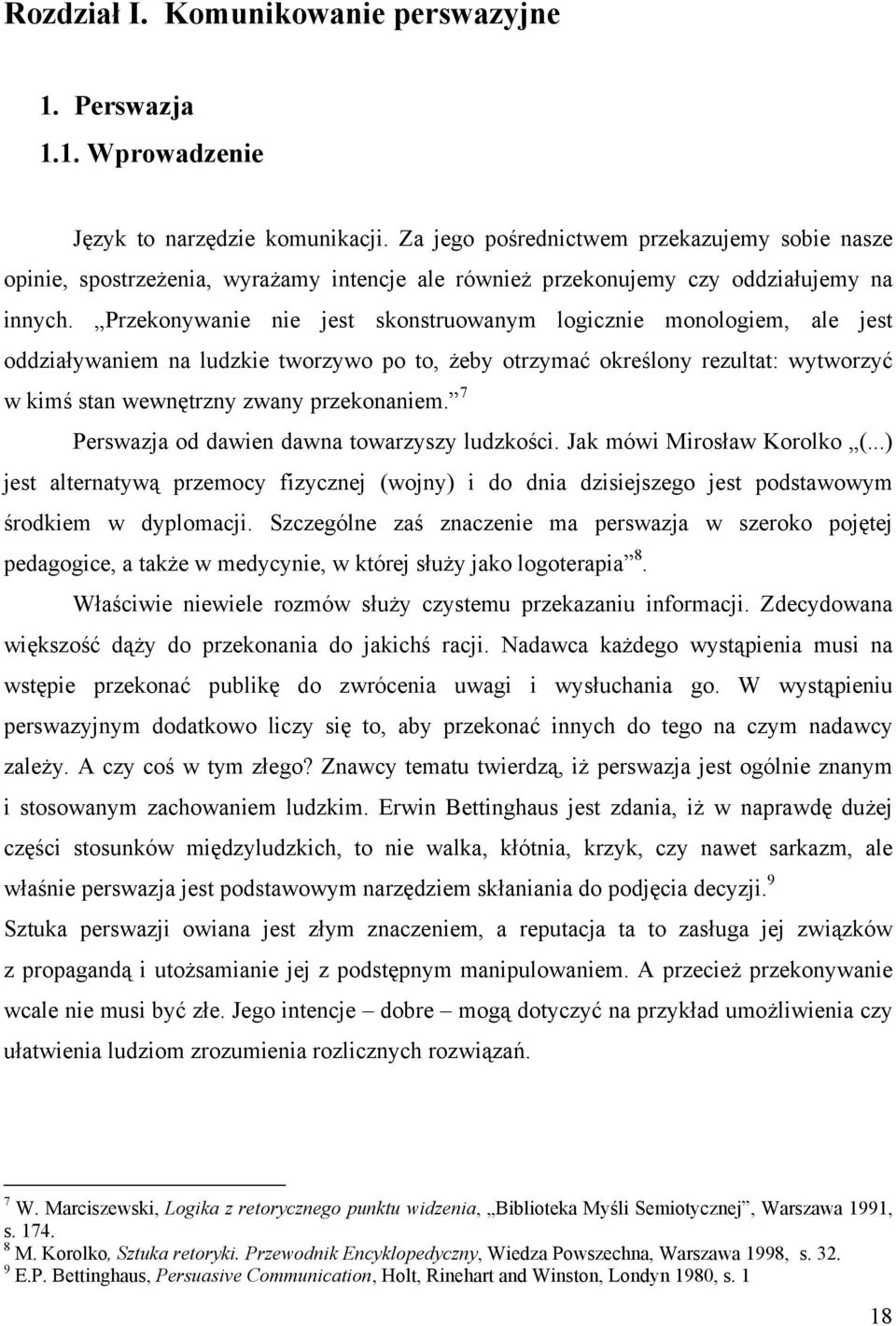 Przekonywanie nie jest skonstruowanym logicznie monologiem, ale jest oddziaływaniem na ludzkie tworzywo po to, żeby otrzymać określony rezultat: wytworzyć w kimś stan wewnętrzny zwany przekonaniem.