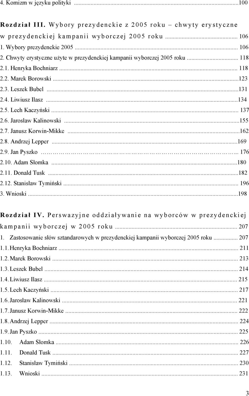 .. 137 2.6. Jarosław Kalinowski...155 2.7. Janusz Korwin-Mikke...162 2.8. Andrzej Lepper...169 2.9. Jan Pyszko... 176 2.10. Adam Słomka...180 2.11. Donald Tusk...182 2.12. Stanisław Tymiński... 196 3.