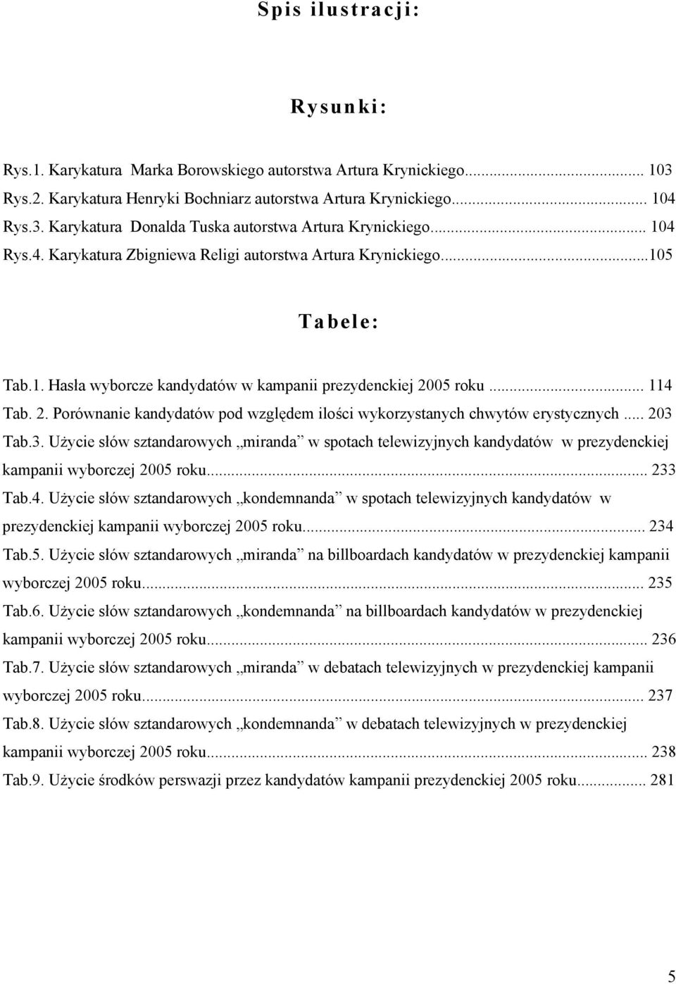 05 roku... 114 Tab. 2. Porównanie kandydatów pod względem ilości wykorzystanych chwytów erystycznych... 203 