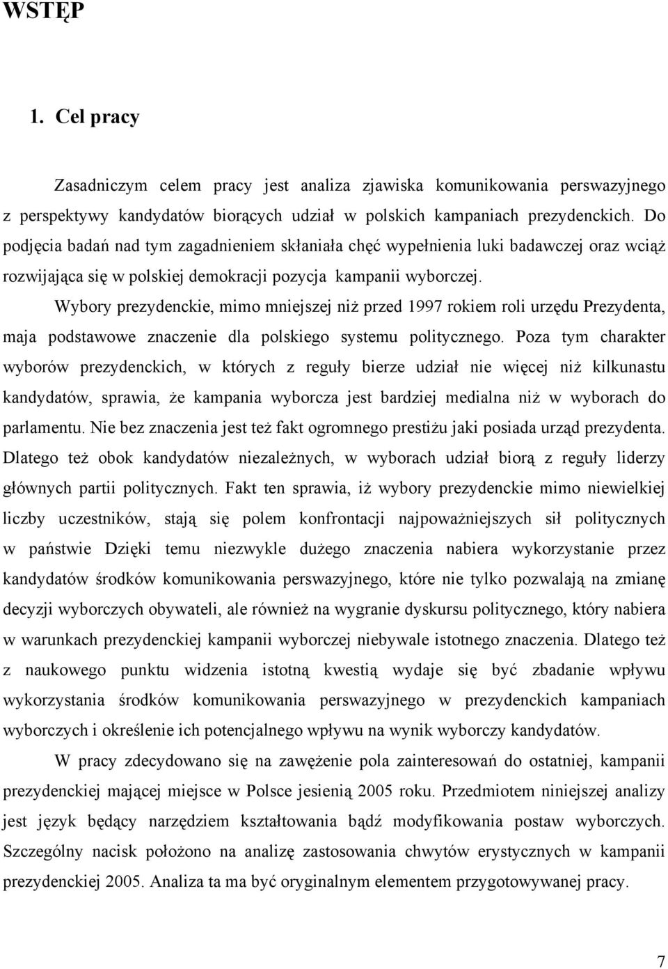 Wybory prezydenckie, mimo mniejszej niż przed 1997 rokiem roli urzędu Prezydenta, maja podstawowe znaczenie dla polskiego systemu politycznego.