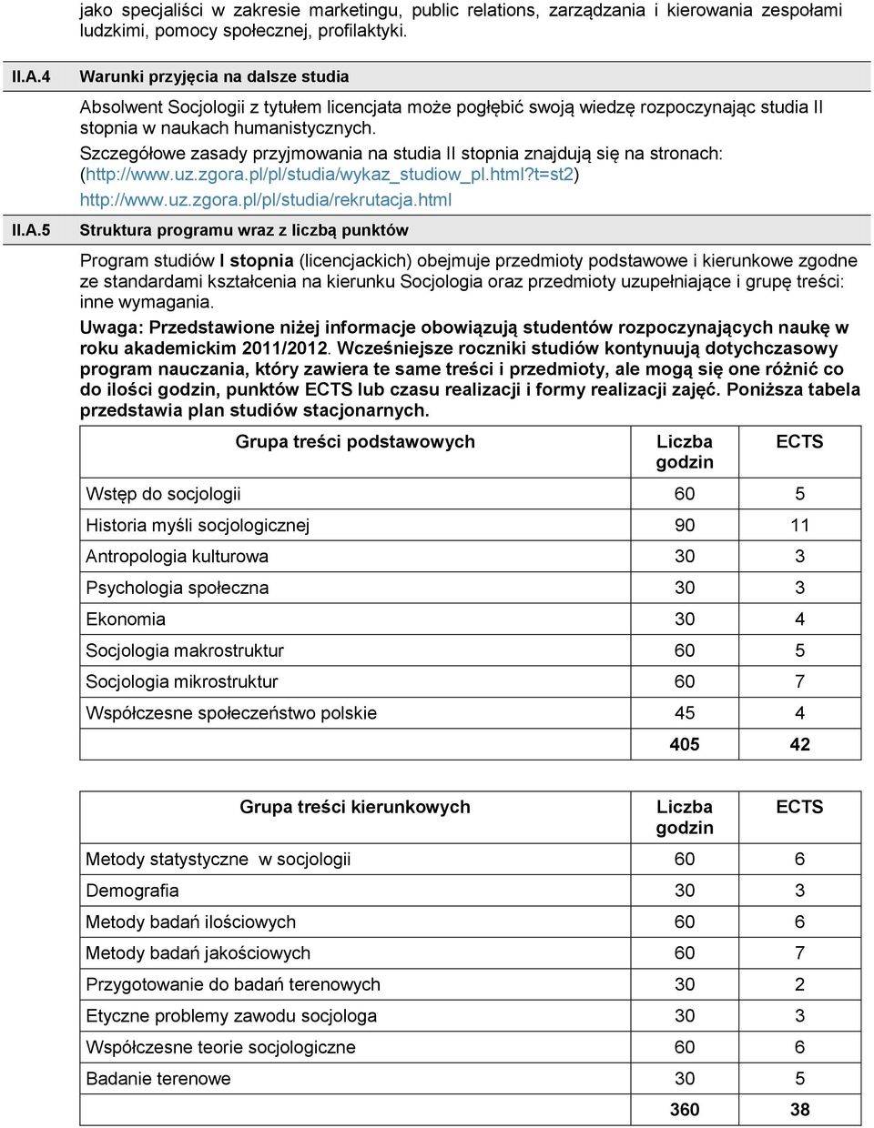 Szczegółowe zasady przyjmowania na studia II stopnia znajdują się na stronach: (http://www.uz.zgora.pl/pl/studia/wykaz_studiow_pl.html?t=st) http://www.uz.zgora.pl/pl/studia/rekrutacja.