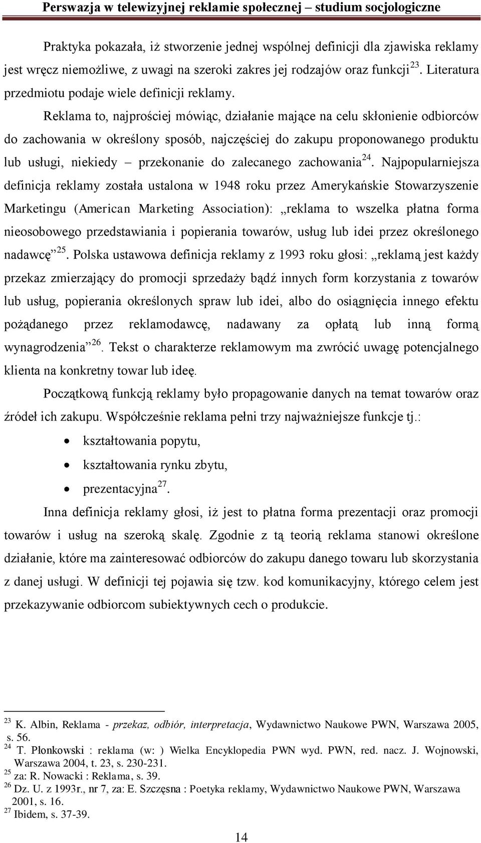 Reklama to, najprościej mówiąc, działanie mające na celu skłonienie odbiorców do zachowania w określony sposób, najczęściej do zakupu proponowanego produktu lub usługi, niekiedy przekonanie do