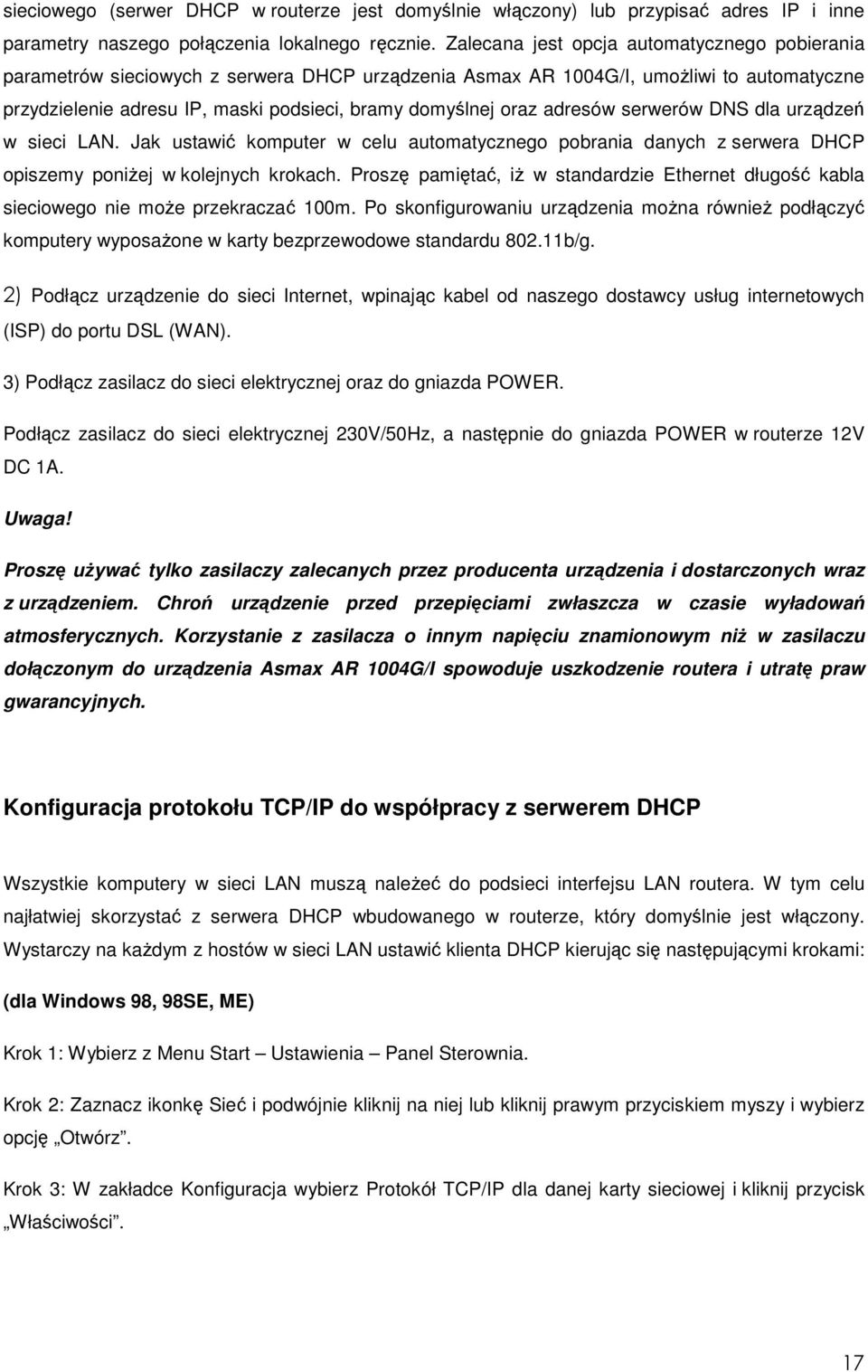 adresów serwerów DNS dla urządzeń w sieci LAN. Jak ustawić komputer w celu automatycznego pobrania danych z serwera DHCP opiszemy poniŝej w kolejnych krokach.