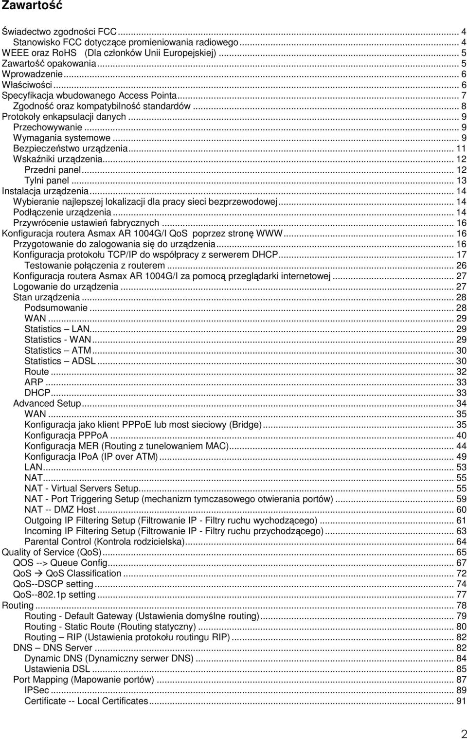 .. 9 Bezpieczeństwo urządzenia... 11 Wskaźniki urządzenia... 12 Przedni panel... 12 Tylni panel... 13 Instalacja urządzenia... 14 Wybieranie najlepszej lokalizacji dla pracy sieci bezprzewodowej.