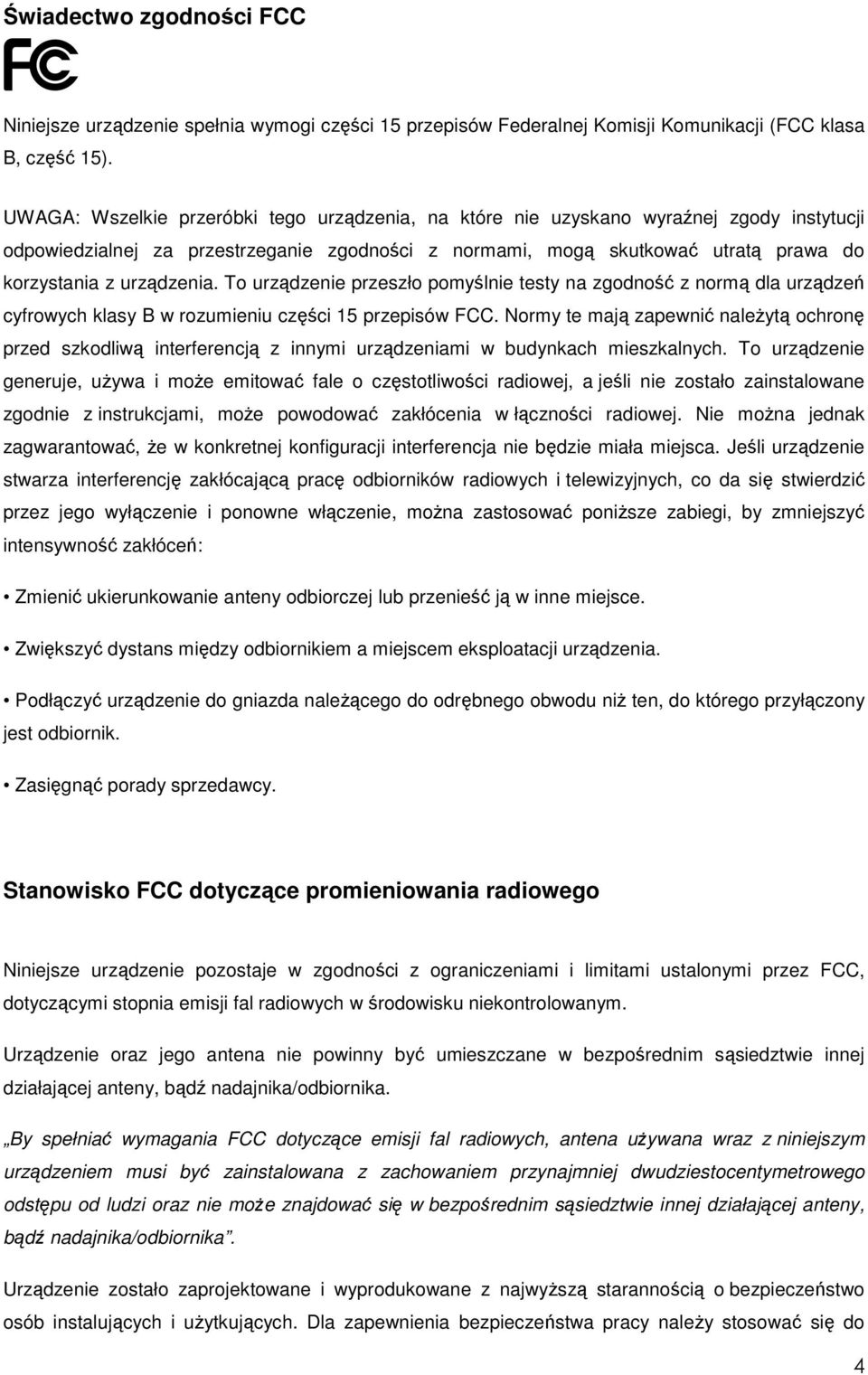 urządzenia. To urządzenie przeszło pomyślnie testy na zgodność z normą dla urządzeń cyfrowych klasy B w rozumieniu części 15 przepisów FCC.