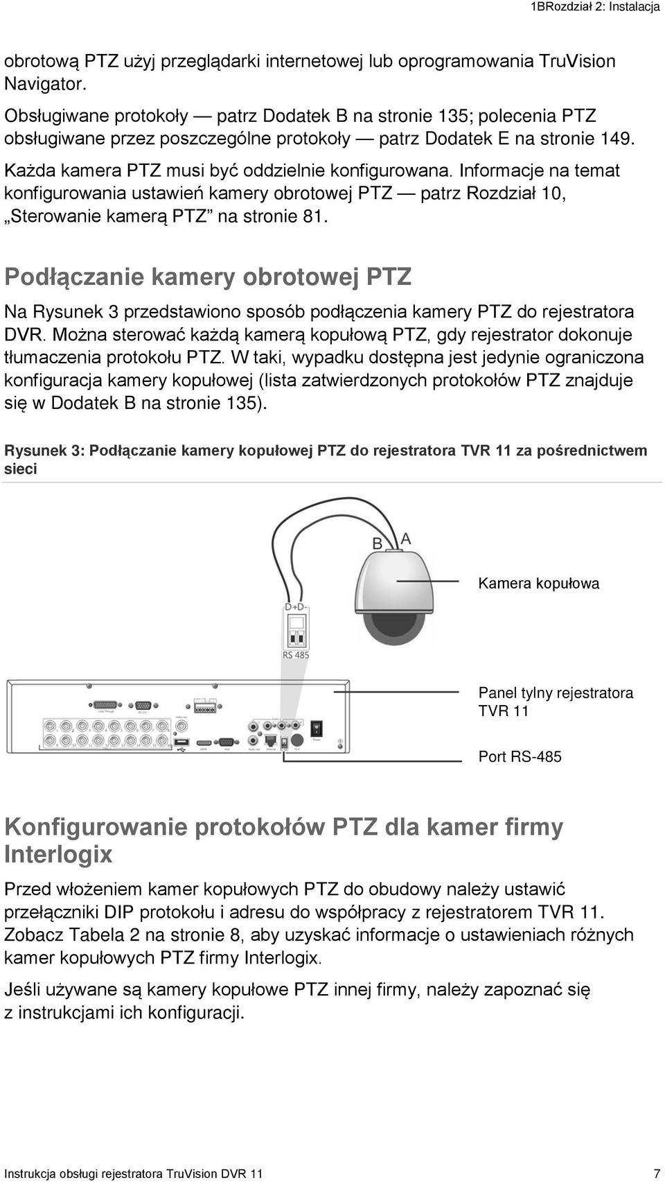 Informacje na temat konfigurowania ustawień kamery obrotowej PTZ patrz Rozdział 10, Sterowanie kamerą PTZ na stronie 81.