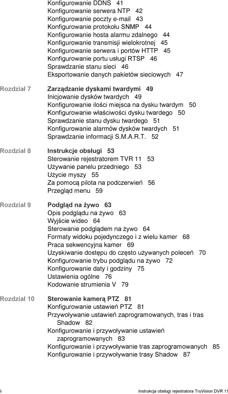 Inicjowanie dysków twardych 49 Konfigurowanie ilości miejsca na dysku twardym 50 Konfigurowanie właściwości dysku twardego 50 Sprawdzanie stanu dysku twardego 51 Konfigurowanie alarmów dysków