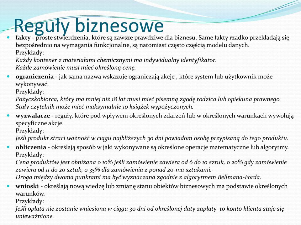 Każde zamówienie musi mieć określoną cenę. ograniczenia - jak sama nazwa wskazuje ograniczają akcje, które system lub użytkownik może wykonywać.