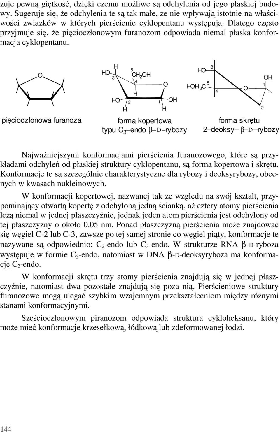 latego często przyjmuje się, Ŝe pięcioczłonowym furanozom odpowiada niemal płaska konformacja cyklopentanu.