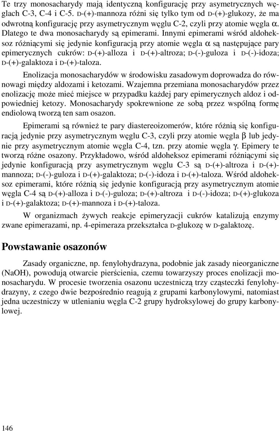 Innymi epimerami wśród aldoheksoz róŝniącymi się jedynie konfiguracją przy atomie węgla α są następujące pary epimerycznych cukrów: -(+)-alloza i -(+)-altroza; -(-)-guloza i -(-)-idoza;