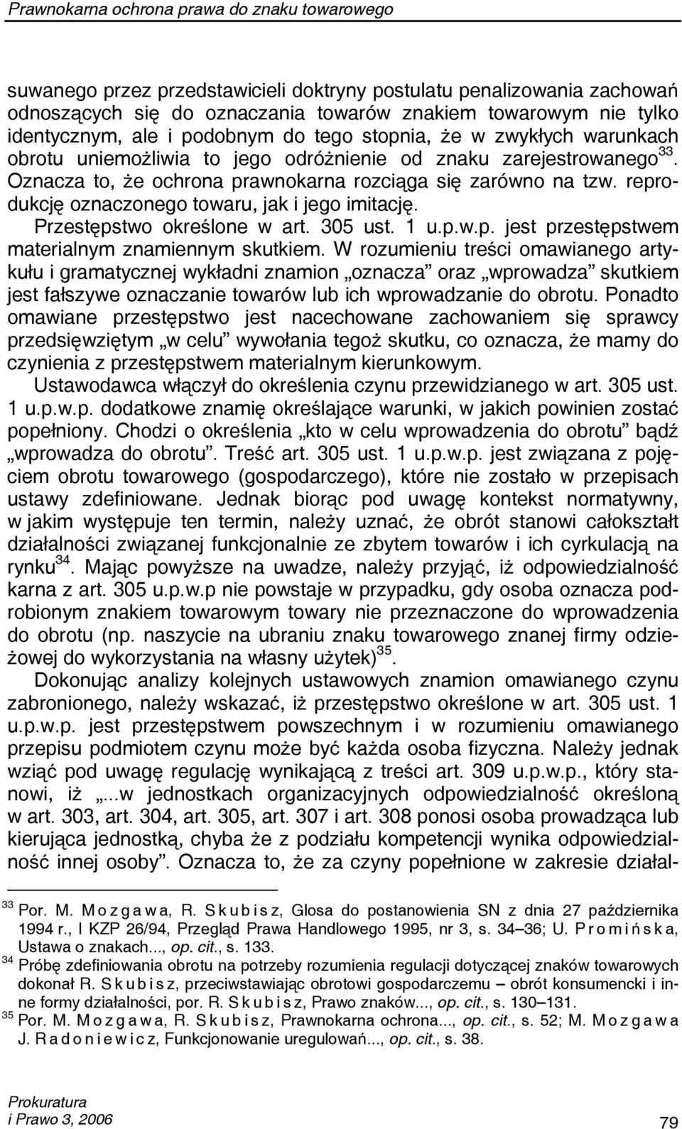 reprodukcję oznaczonego towaru, jak i jego imitację. Przestępstwo określone w art. 305 ust. 1 u.p.w.p. jest przestępstwem materialnym znamiennym skutkiem.