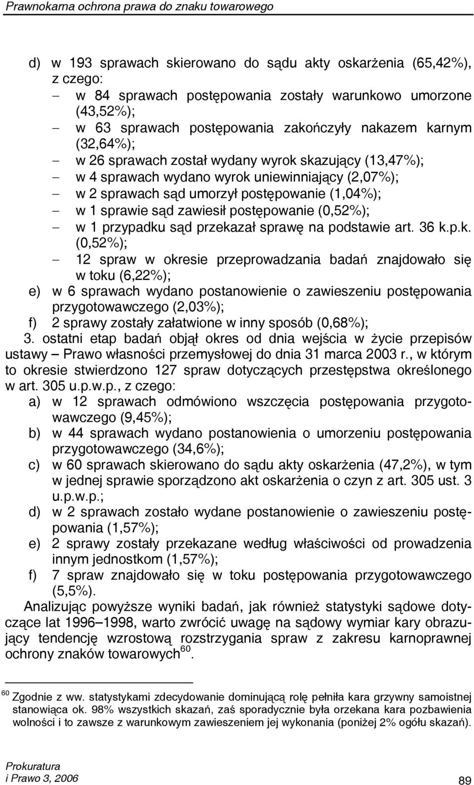 w 1 sprawie sąd zawiesił postępowanie (0,52%); w 1 przypadku