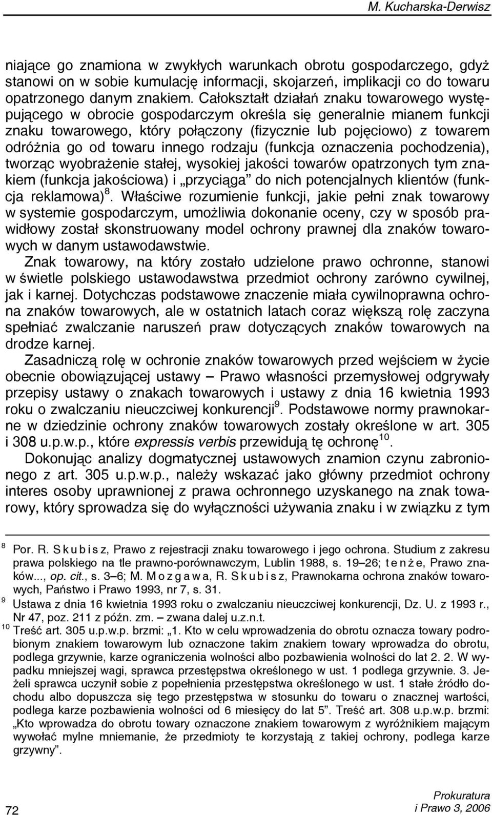 towaru innego rodzaju (funkcja oznaczenia pochodzenia), tworząc wyobrażenie stałej, wysokiej jakości towarów opatrzonych tym znakiem (funkcja jakościowa) i przyciąga do nich potencjalnych klientów