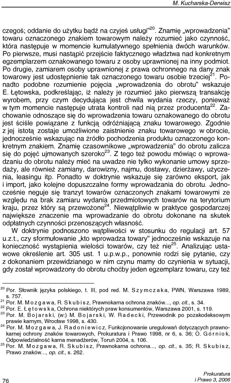 Po pierwsze, musi nastąpić przejście faktycznego władztwa nad konkretnym egzemplarzem oznakowanego towaru z osoby uprawnionej na inny podmiot.