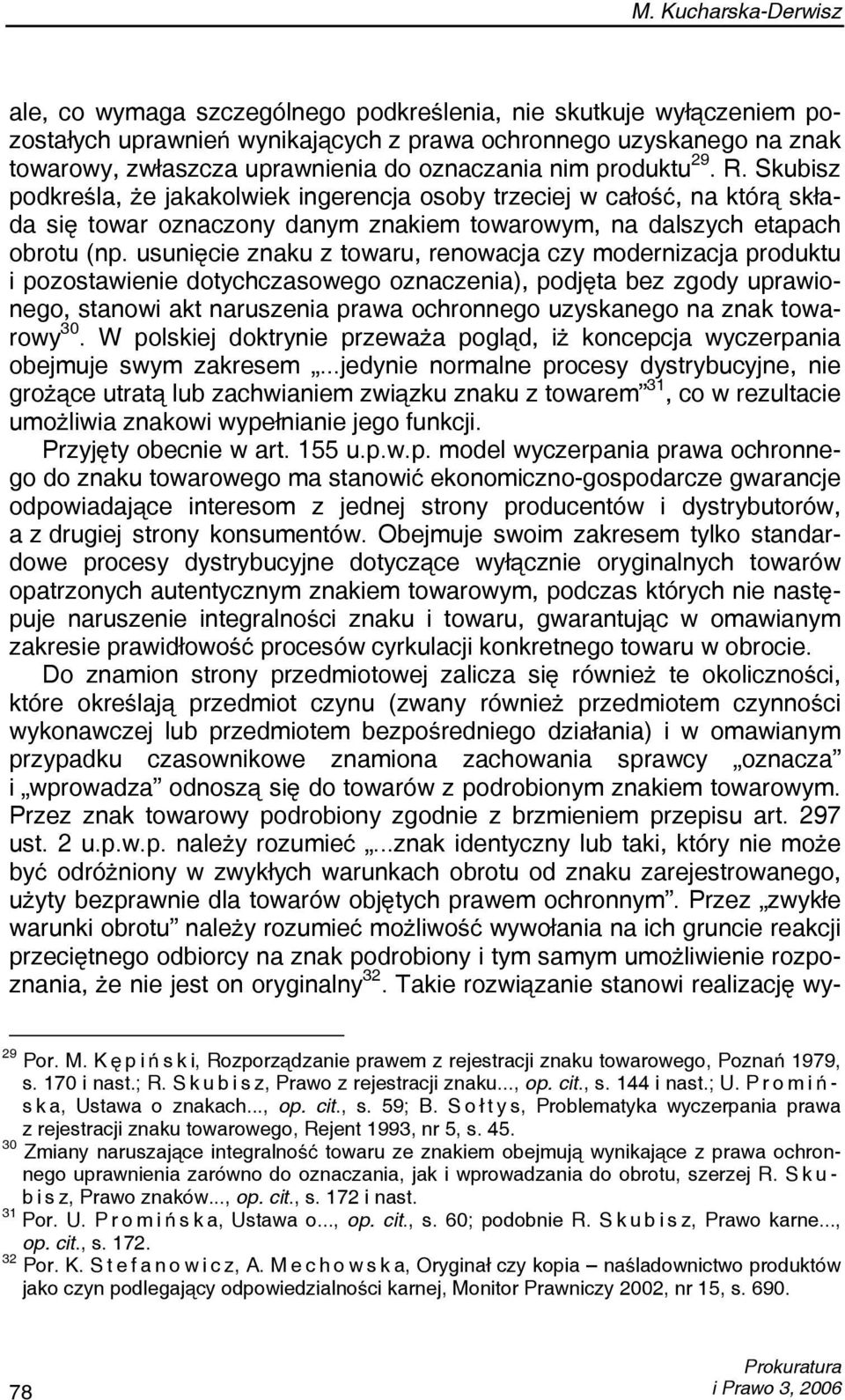 usunięcie znaku z towaru, renowacja czy modernizacja produktu i pozostawienie dotychczasowego oznaczenia), podjęta bez zgody uprawionego, stanowi akt naruszenia prawa ochronnego uzyskanego na znak