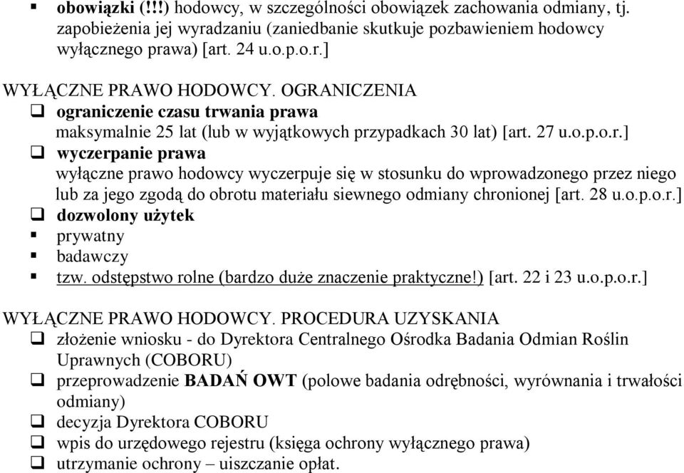 28 u.o.p.o.r.] dozwolony użytek prywatny badawczy tzw. odstępstwo rolne (bardzo duże znaczenie praktyczne!) [art. 22 i 23 u.o.p.o.r.] WYŁĄCZNE PRAWO HODOWCY.