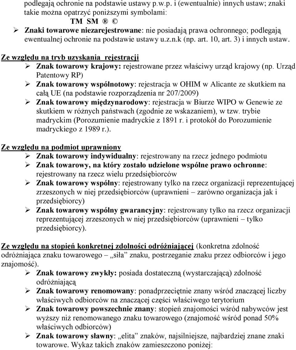 Ze względu na tryb uzyskania rejestracji Znak towarowy krajowy: rejestrowane przez właściwy urząd krajowy (np.