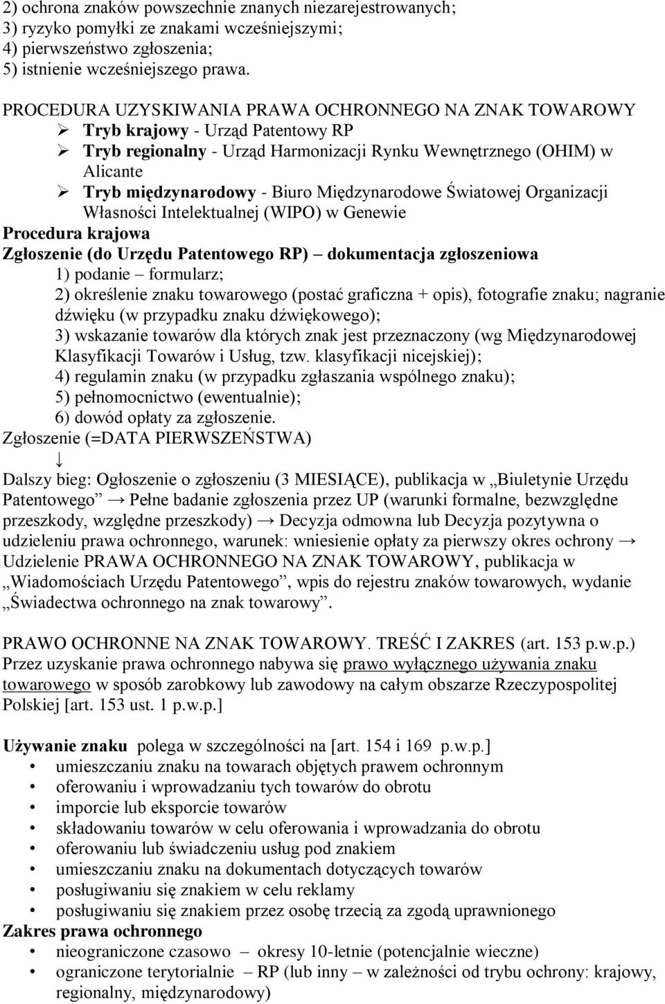 Międzynarodowe Światowej Organizacji Własności Intelektualnej (WIPO) w Genewie Procedura krajowa Zgłoszenie (do Urzędu Patentowego RP) dokumentacja zgłoszeniowa 1) podanie formularz; 2) określenie