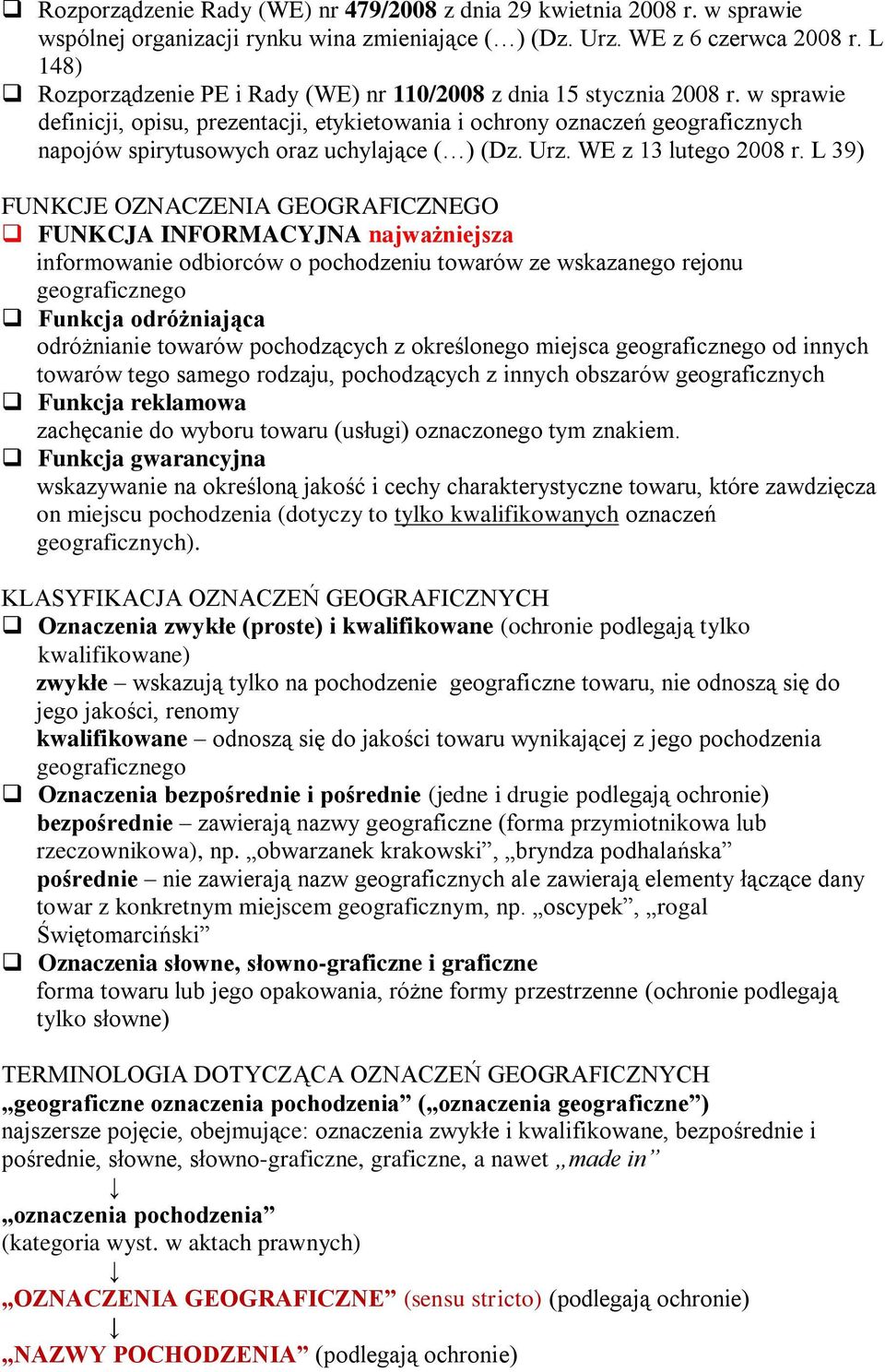 w sprawie definicji, opisu, prezentacji, etykietowania i ochrony oznaczeń geograficznych napojów spirytusowych oraz uchylające ( ) (Dz. Urz. WE z 13 lutego 2008 r.