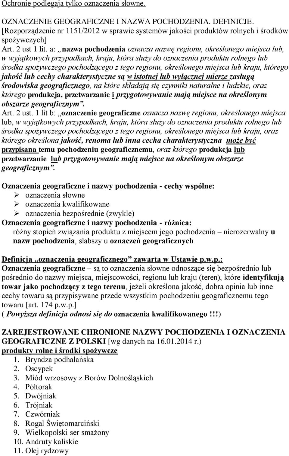 a: nazwa pochodzenia oznacza nazwę regionu, określonego miejsca lub, w wyjątkowych przypadkach, kraju, która służy do oznaczenia produktu rolnego lub środka spożywczego pochodzącego z tego regionu,