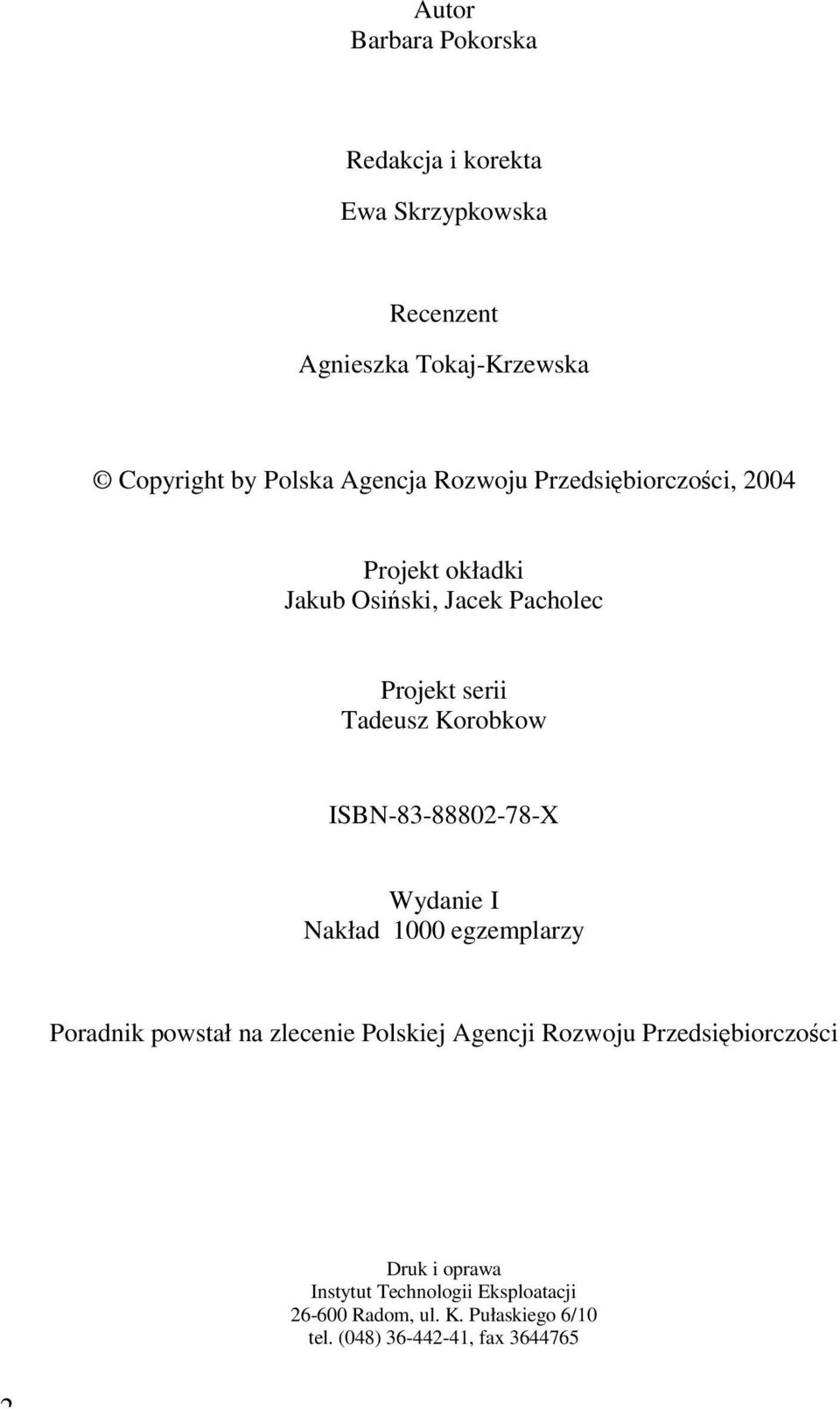 ISBN-83-88802-78-X Wydanie I Nakład 1000 egzemplarzy Poradnik powstał na zlecenie Polskiej Agencji Rozwoju