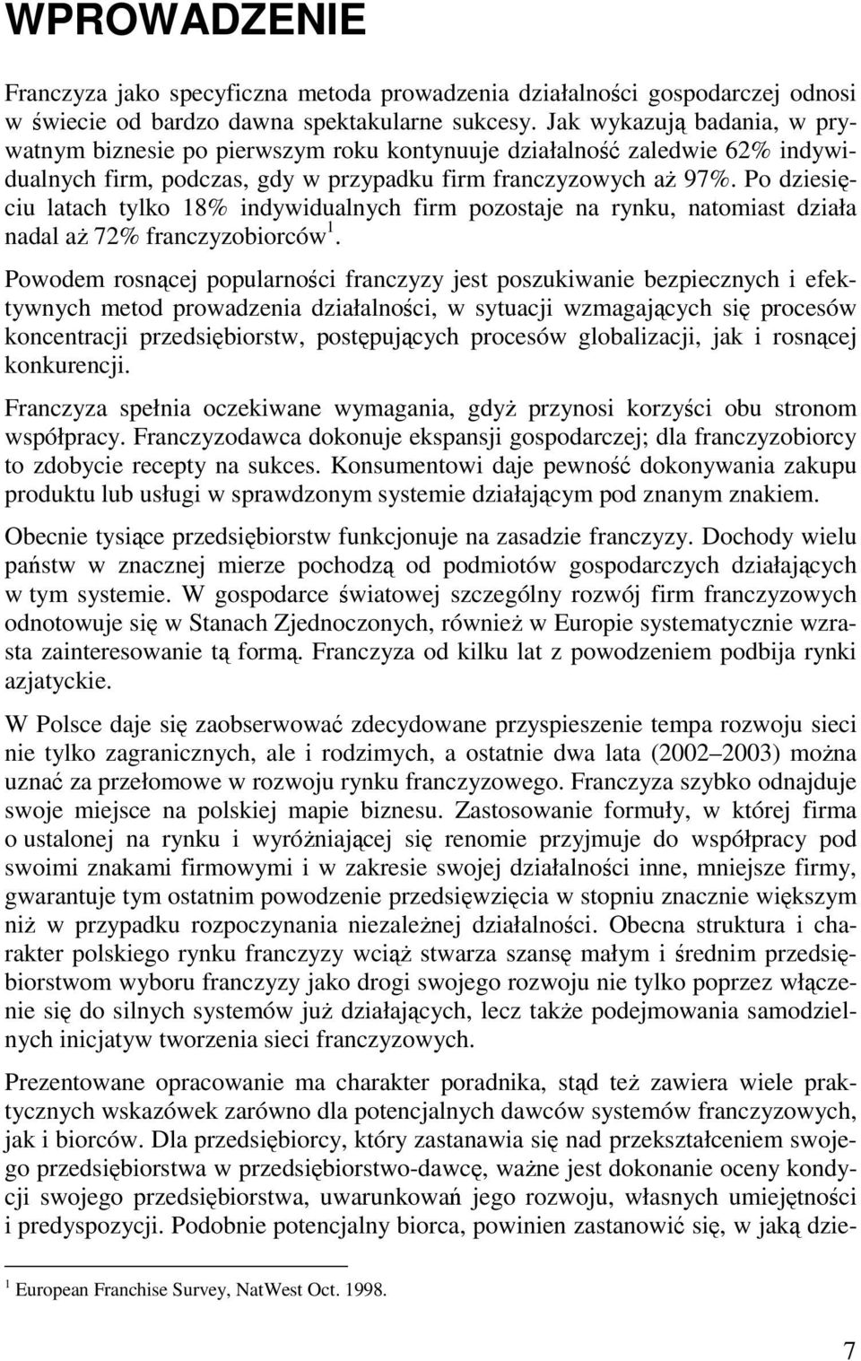 Po dziesięciu latach tylko 18% indywidualnych firm pozostaje na rynku, natomiast działa nadal aż 72% franczyzobiorców 1.